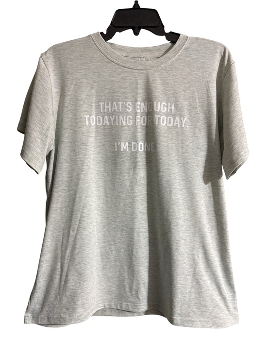 Tops - That's Enough Todaying For Today Tee